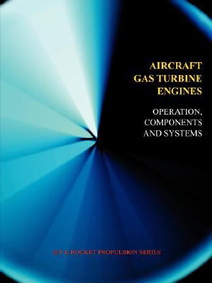 Aircraft gas turbine engines : operation, components and systems