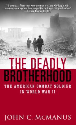 The deadly brotherhood : the American combat soldier in World War II