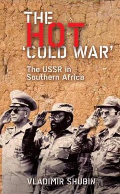 The hot "Cold War" : the USSR in Southern Africa
