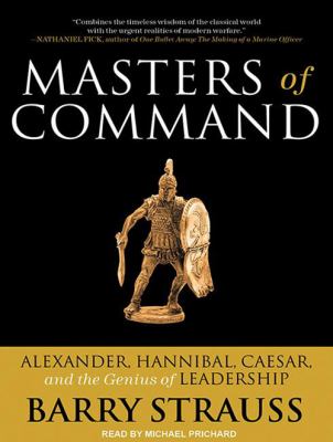 Masters of command : Alexander, Hannibal, Caesar, and the genius of leadership