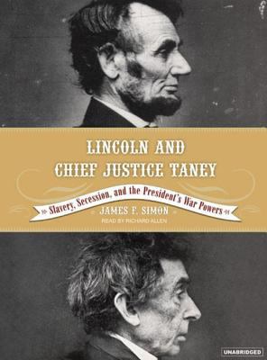 Lincoln and Chief Justice Taney : slavery, secession, and the president's war powers