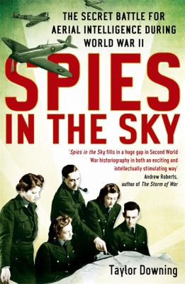 Spies in the sky : the secret battle for aerial intelligence during World War II
