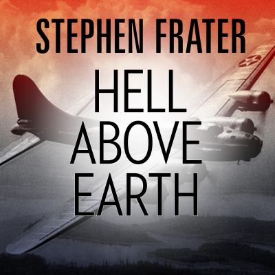 Hell above earth : the incredible true story of an american wwii bomber commander and the copilot ordered to kill him