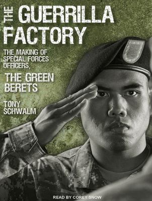 The guerrilla factory : the making of special forces officers, the green berets