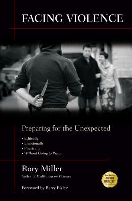 Facing violence : preparing for the unexpected : ethically, emotionally, physically ( ... and without going to prison)