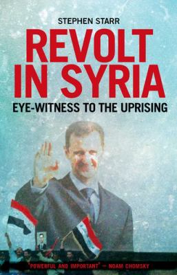 Revolt in Syria : eye-witness to the uprising