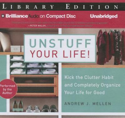 Unstuff your life!  : kick the clutter habit and completely organize your life for good