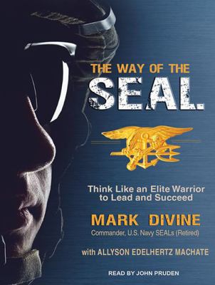 The way of the seal : think like an elite warrior to lead and succeed