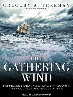 The gathering wind : hurricane sandy, the sailing ship bounty, and a courageous rescue at sea