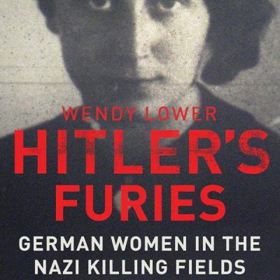 Hitler's furies : German women in the Nazi killing fields