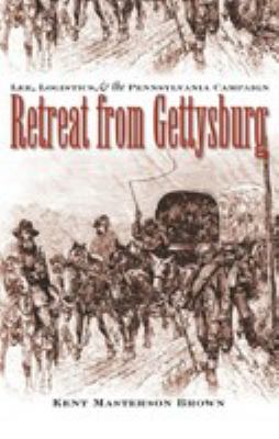 Retreat from Gettysburg : Lee, logistics, and the Pennsylvania campaign