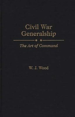Civil War generalship : the art of command