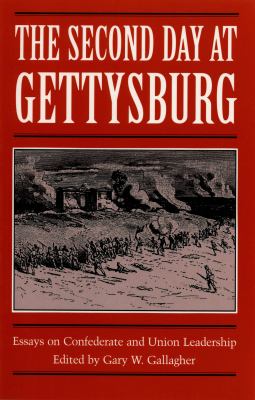 The second day at Gettysburg : essays on Confederate and Union leadership