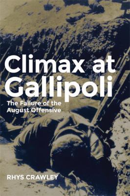 Climax at Gallipoli  : the failure of the August Offensive