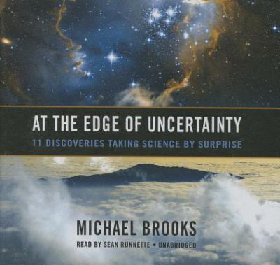 At the edge of uncertainty : 11 discoveries taking science by surprise