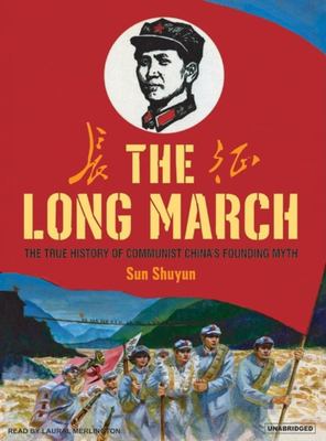 The long march : the true history of Communist China's founding myth
