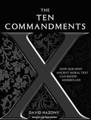 The Ten Commandments : [how our most ancient moral text can renew modern life]