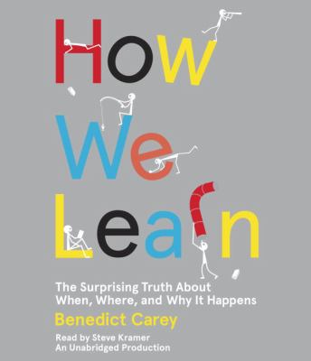 How we learn : the surprising truth about when, where, and why it happens