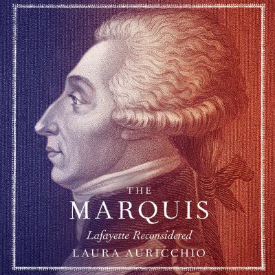 The Marquis : Lafayette reconsidered