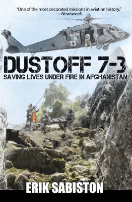 Dustoff 7-3 : saving lives under fire in Afghanistan