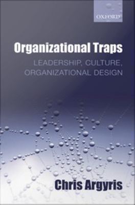 Organizational traps : leadership, culture, organizational design