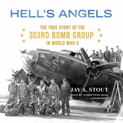 Hell's Angels : the true story of the 303rd Bomb Group in World War II