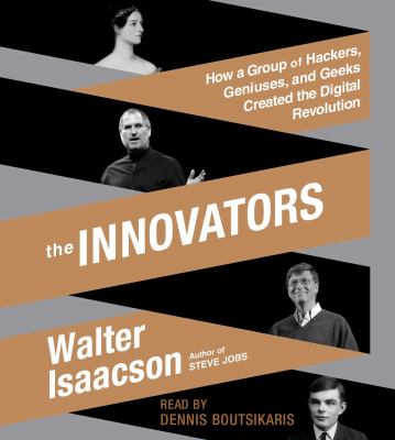 The innovators : [how a group of hackers, geniuses, and geeks created the digital revolution]