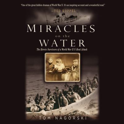 Miracles on the water : the heroic survivors of a World War II u-boat attack