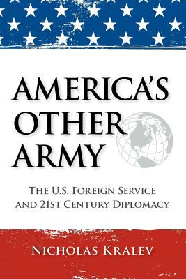 America's other army : the U.S. Foreign Service and 21st century diplomacy