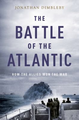 The Battle of the Atlantic  : how the allies won the war