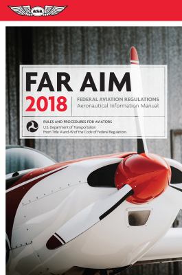 FAR AIM 2018 : federal aviation regulations, aeronautical information manual.