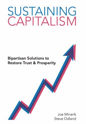 Sustaining capitalism : bipartisan solutions to restore trust and prosperity