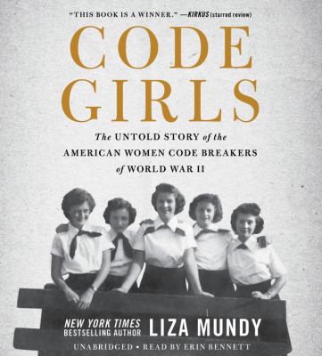 Code girls  : the untold story of the American women code breakers of World War II