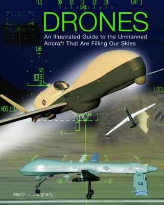 Drones : an illustrated guide to the unmanned aircraft that are filling our skies