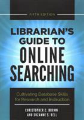 Librarian's guide to online searching : cultivating database skills for research and instruction