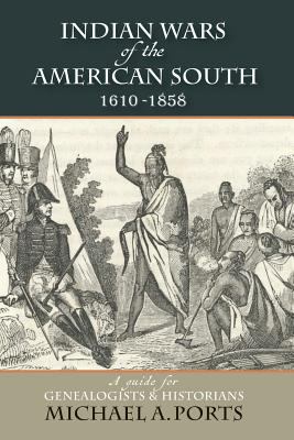 Indian wars of the American South, 1610-1858 : a guide for genealogists & historians