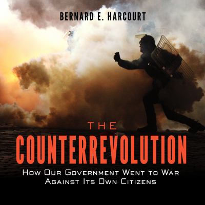 The counterrevolution  : how our government went to war against its own citizens