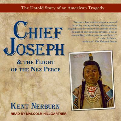 Chief Joseph & the flight of the Nez Perce  : the untold story of an American tragedy