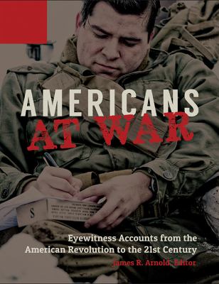 Americans at war : eyewitness accounts from the American revolution to the 21st century