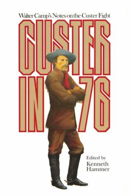 CUSTER IN '76 : WALTER CAMP'S NOTES ON THE CUSTER FIGHT