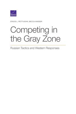 COMPETING IN THE GRAY ZONE : russian tactics and western responses.