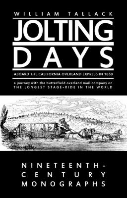 Jolting days aboard the California Overland Express in 1860 : a journey with the Butterfield Overland Mail Company on the longest stage-ride in the world