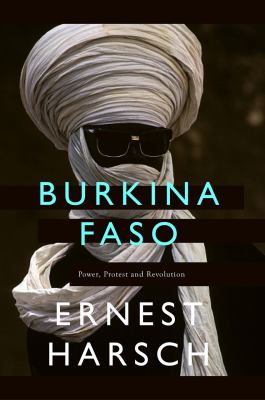 Burkina Faso : a history of power, protest and revolution