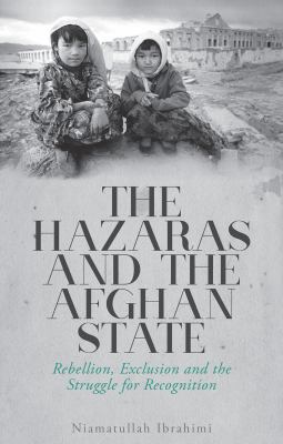 The Hazaras and the Afghan state : rebellion, exclusion and the struggle for recognition