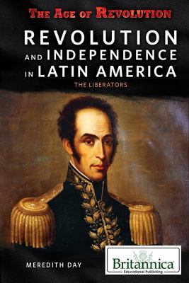 Revolution and independence in Latin America : the liberators