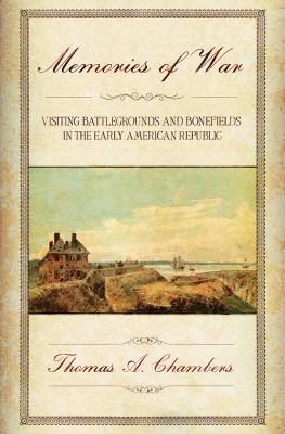 Memories of war : visiting battlegrounds and bonefields in the early American republic