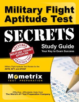 Military flight aptitude test secrets study guide : your key to exam success: military flight aptitude test review for the ASTB, SIFT, and AFOQT