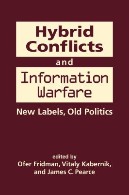 Hybrid conflicts and information warfare : new labels, old politics