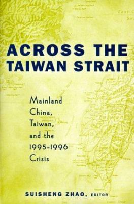 Across the Taiwan Strait : Mainland China, Taiwan, and the 1995-1996 crisis