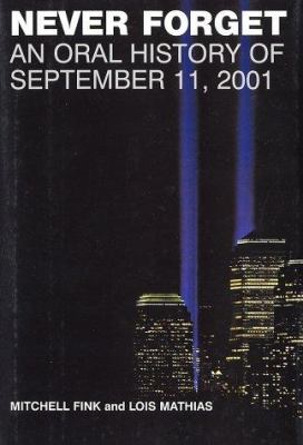 Never forget : An Oral history of September 11, 2001